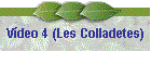 Vdeo 4 (Les Colladetes)